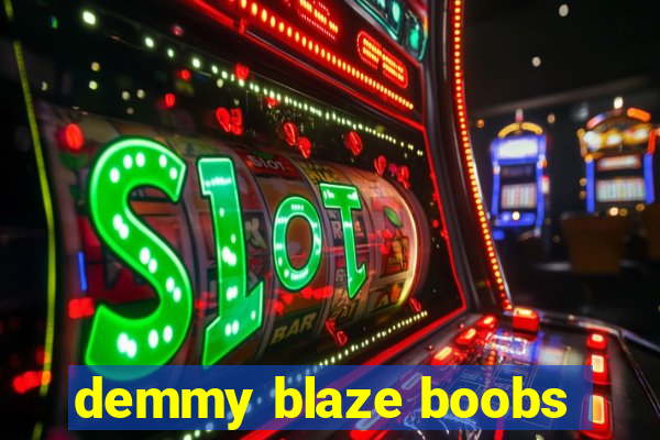 demmy blaze boobs